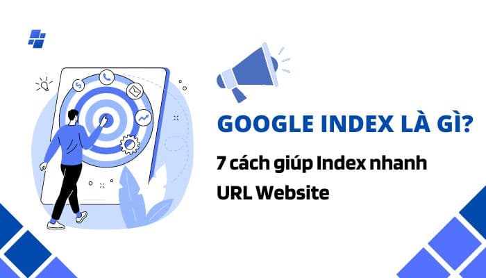 Hướng dẫn chi tiết cách index Google hiệu quả (Cập nhật 2025)